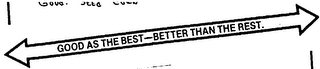 GOOD AS THE BEST-BETTER THAN THE REST. logo