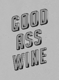 GOOD ASS WINE