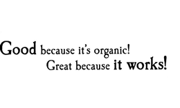 GOOD BECAUSE IT'S ORGANIC! GREAT BECAUSE IT WORKS! logo