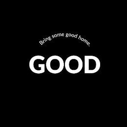 GOOD BRING SOME GOOD HOME. logo