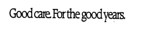 GOOD CARE. FOR THE GOOD YEARS. logo