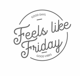 GOOD DAYS - FEELS LIKE FRIDAY - GOOD VIBES logo