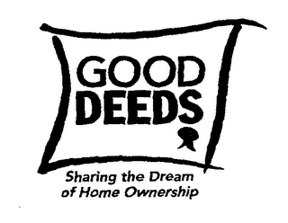 GOOD DEEDS SHARING THE DREAM OF HOME OWNERSHIP logo
