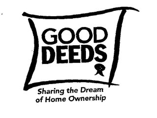 GOOD DEEDS SHARING THE DREAM OF HOME OWNERSHIP logo