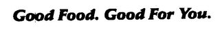 GOOD FOOD. GOOD FOR YOU. logo