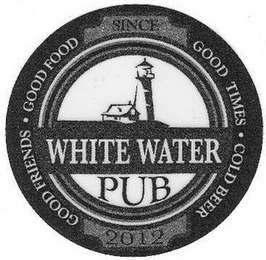 GOOD FRIENDS GOOD FOOD GOOD TIMES COLD BEER WHITE WATER PUB SINCE 2012 logo
