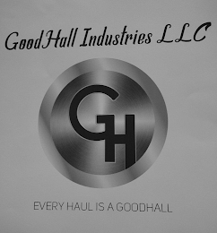 GOOD HALL INDUSTRIES LLC GH EVERY HAUL IS A GOODHALL logo