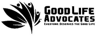 GOOD LIFE ADVOCATES EVERYONE DESERVES THE GOOD LIFE logo