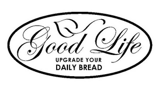 GOOD LIFE UPGRADE YOUR DAILY BREAD logo