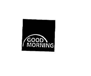 GOOD MORNING