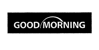 GOOD MORNING