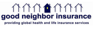 GOOD NEIGHBOR INSURANCE PROVIDING GLOBAL HEALTH AND LIFE INSURANCE SERVICES logo