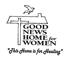 GOOD NEWS HOME FOR WOMEN "THIS HOME IS FOR HEALING" logo