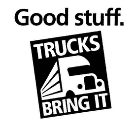 GOOD STUFF. TRUCKS BRING IT logo