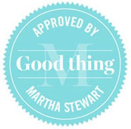 GOOD THING APPROVED BY MARTHA STEWART M logo