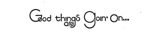 GOOD THINGS ARE GOIN' ON... logo