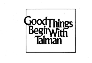 GOOD THINGS BEGIN WITH TALMAN logo