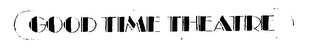 GOOD TIME THEATRE logo