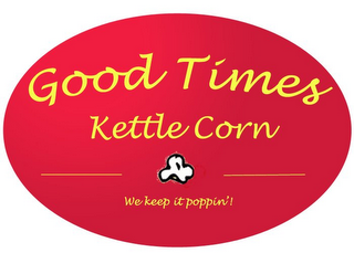 GOOD TIMES KETTLE CORN WE KEEP IT POPPIN'! logo