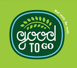 GOOD TO GO EAT WELL. BE WELL logo
