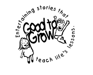 GOOD TO GROW ENTERTAINMENT STORIES THAT TEACH LIFE'S LESSONS. logo