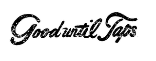 GOOD UNTIL TAPS logo