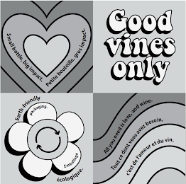 GOOD VINES ONLY SMALL BOTTLE, BIG IMPACT. PETITE BOUTEILLE, GROS IMPACT. EARTH-FRIENDLY PACKAGING. EMBALLAGE ECOLOGIQUE. ALL YOU NEED IS LOVE, AND WINE. TOUT CE DONT VOUS AVEZ BESOIN, C'EST DE L'AMOUR ET DU VIN. logo