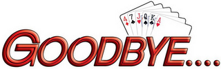 GOODBYE.... 4 7 J Q K A logo