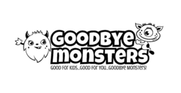 GOODBYE MONSTERS GOOD FOR KIDS...GOOD FOR YOU...GOODBYE MONSTERS! logo