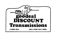 GOODEAL DISCOUNT TRANSMISSIONS A GOOD DEAL.............AND A GOOD DEAL MORE logo