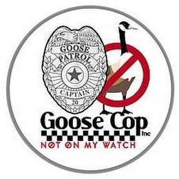 GOOSE COP INC. GOOSE PATROL CAPTAIN 20 NOT ON MY WATCH logo