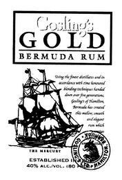 GOSLING'S GOLD BERMUDA RUM USING THE FINEST DISTILLATES AND IN ACCORDANCE WITH TIME HONORED BLENDING TECHNIQUES HANDED DOWN OVER FIVE GENERATIONS, GOSLING'S OF HAMILTON, BERMUDA HAS CREATED THIS MELLOW, SMOOTH AND ELEGANT RUM WHICH POMISES THE MERCURY ESTABLISHED IN 1806 40% ALC./VOL. (80 PROOF) logo