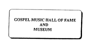 GOSPEL MUSIC HALL OF FAME AND MUSEUM