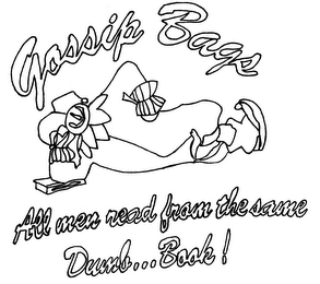 GOSSIP BAGS ALL MEN READ FROM THE SAME DUMB . . . BOOK! logo