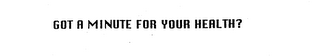 GOT A MINUTE FOR YOUR HEALTH? logo