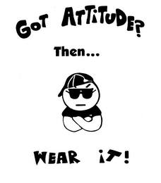 GOT ATTITUDE? THEN... WEAR IT! logo