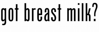 GOT BREAST MILK? logo