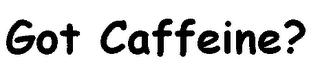 GOT CAFFEINE? logo