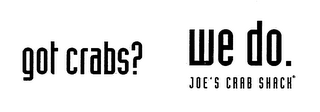 GOT CRABS? WE DO. JOE'S CRAB SHACK logo