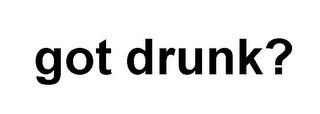 GOT DRUNK? logo