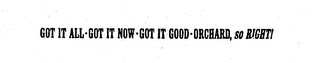 GOT IT ALL. GOT IT NOW. GOT IT GOOD. ORCHARD, SO RIGHT! logo
