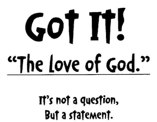 GOT IT! "THE LOVE OF GOD." IT'S NOT A QUESTION, BUT A STATEMENT. logo