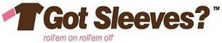 GOT SLEEVES? ROLL'EM ON ROLL'EM OFF logo