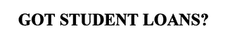 GOT STUDENT LOANS? logo