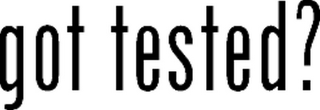 GOT TESTED? logo