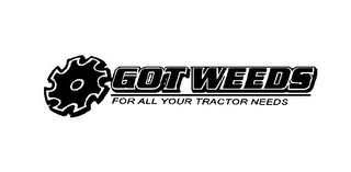 GOT WEEDS FOR ALL YOUR TRACTOR NEEDS logo