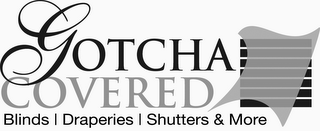 GOTCHA COVERED BLINDS DRAPERIES SHUTTERS & MORE logo