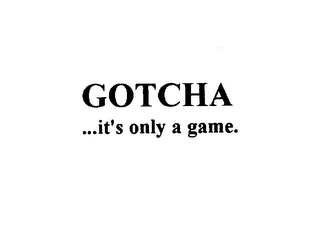 GOTCHA...IT'S ONLY A GAME logo
