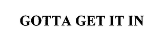 GOTTA GET IT IN logo