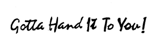 GOTTA HAND IT TO YOU! logo